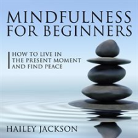 Mindfulness_for_Beginners__How_to_Live_in_the_Present_Moment_and_Find_Peace
